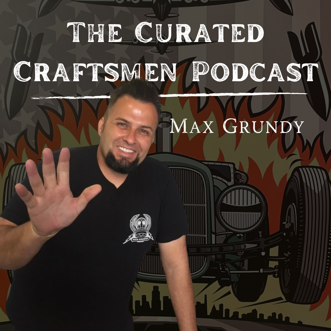 Max Grundy On the Curated Craftsmen Podcast 