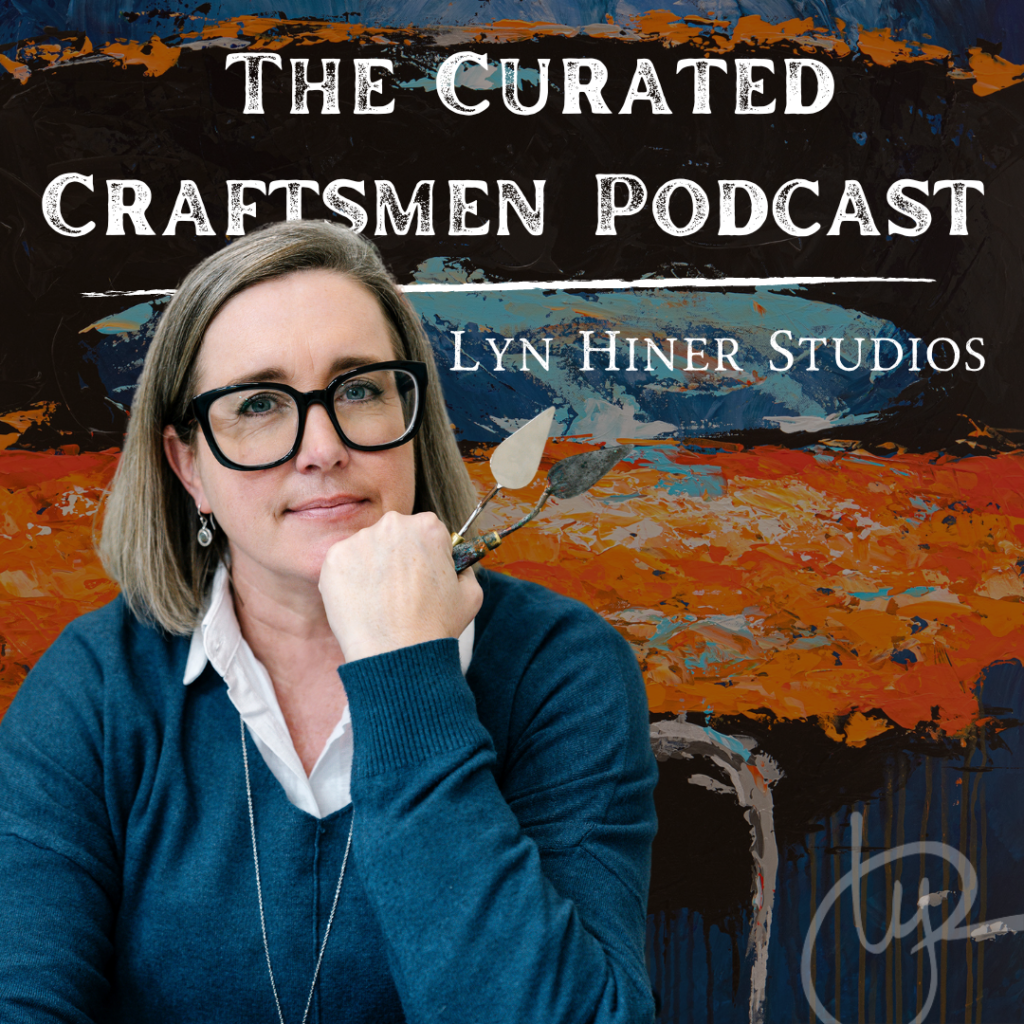 Lyn Hiner on the Curated Craftsmen Podcast 